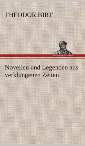 Cover for Theodor Birt · Novellen Und Legenden Aus Verklungenen Zeiten (Hardcover Book) [German edition] (2013)