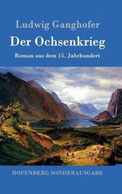 Cover for Ludwig Ganghofer · Der Ochsenkrieg: Roman aus dem 15. Jahrhundert (Hardcover Book) (2016)