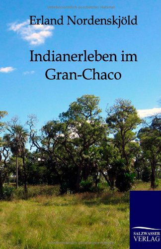 Cover for Erland Nordenskjöld · Indianerleben Im Gran-chaco (Paperback Bog) [German edition] (2011)