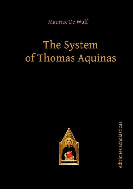 Cover for Maurice de Wulf · The System of Thomas Aquinas - Scholastic Editions – Editiones Scholasticae (Paperback Book) (2012)