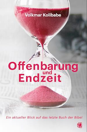 Cover for Volkmar Kolibabe · Offenbarung und Endzeit: Ein aktueller Blick auf das letzte Buch der Bibel (Book) (2023)