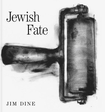 Cover for Jim Dine · Jim Dine: Jewish Fate (Inbunden Bok) (2019)
