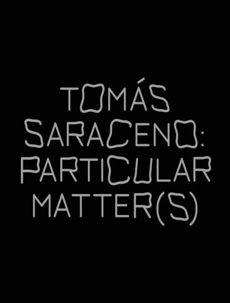Tomas Saraceno: Particular Matter (s) -  - Bøker - Verlag der Buchhandlung Walther Konig,Ge - 9783960988229 - 7. april 2022
