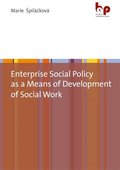 Enterprise Social Policy as a Means of Development of Social Work - Dr. Marie Spilackova - Books - Verlag Barbara Budrich - 9783966650229 - September 14, 2020