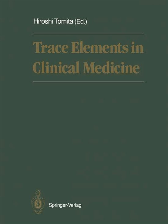 Trace Elements in Clinical Medicine: Proceedings of the Second Meeting of the International Society for Trace Element Research in Humans (ISTERH) August 28-September 1, 1989, Tokyo - Hiroshi Tomita - Böcker - Springer Verlag, Japan - 9784431681229 - 19 januari 2012