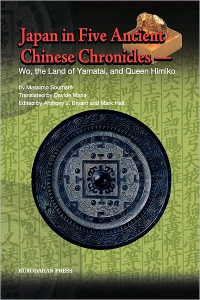 Japan in Five Ancient Chinese Chronicles: Wo, the Land of Yamatai, and Queen Himiko - Massimo Soumare - Books - Kurodahan Press - 9784902075229 - November 15, 2009