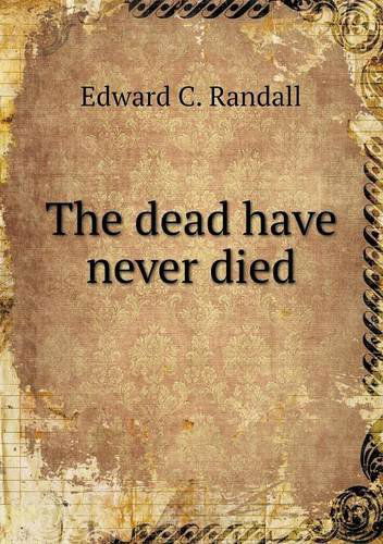 Cover for Edward C. Randall · The Dead Have Never Died (Paperback Book) (2013)