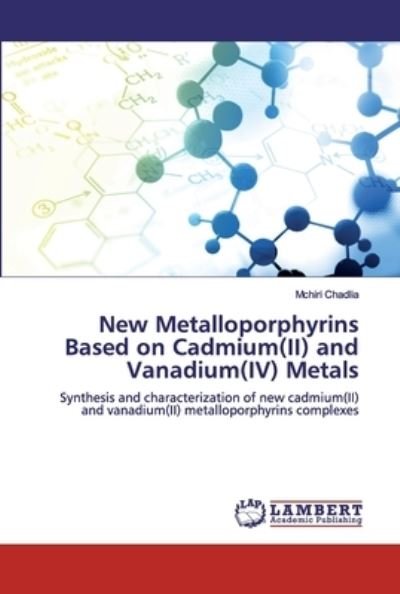 Cover for Mchiri Chadlia · New Metalloporphyrins Based on Cadmium (II) and Vanadium (IV) Metals (Paperback Book) (2019)
