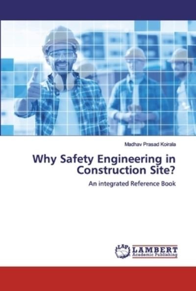 Cover for Madhav Prasad Koirala · Why Safety Engineering in Construction Site? (Paperback Bog) (2019)