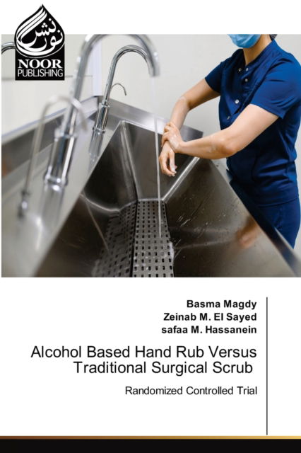 Cover for Basma Magdy · Alcohol Based Hand Rub Versus Traditional Surgical Scrub (Paperback Book) (2021)