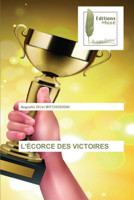 Cover for Augustin Divin Mitchodigni · L'Ecorce Des Victoires (Paperback Book) (2021)