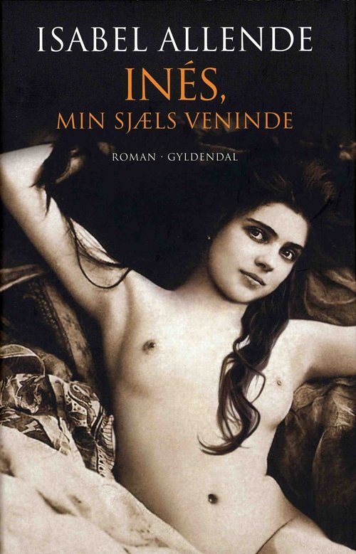Cover for Isabel Allende · Gyldendal Hardback: Inés, min sjæls veninde (Hardcover bog) [2. udgave] [Hardback] (2009)