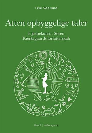 Cover for Lise Søelund · Hjælpekunst i Søren Kierkegaards forfatterskab: Atten opbyggelige taler (Sewn Spine Book) [1e uitgave] (2022)