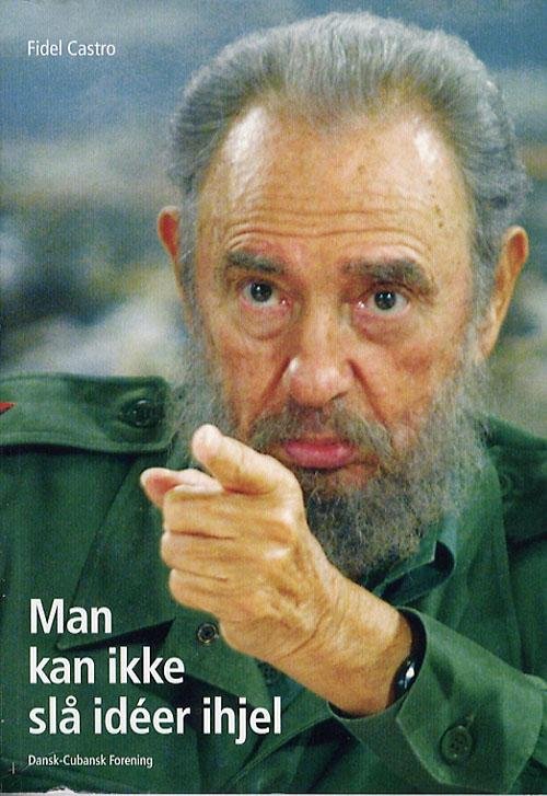 Man kan ikke slå idéer ihjel - Fidel Castro - Libros - Dansk-cubansk Forening - 9788790137229 - 13 de agosto de 2006