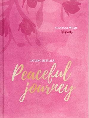 Cover for Sussanne Wexø · Loving Rituals - Peaceful Journey. (Innbunden bok) [1. utgave] (2020)