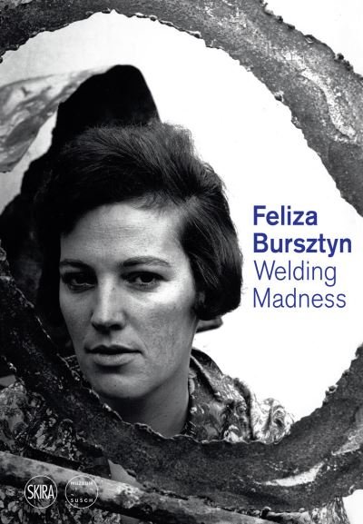 Cover for Feliza Bursztyn: Welding Madness (Hardcover bog) (2022)