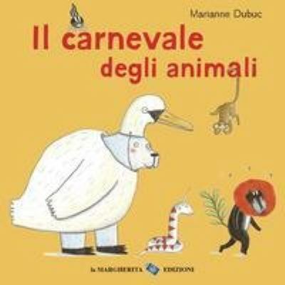 Cover for Marianne Dubuc · Il Carnevale Degli Animali. Ediz. A Colori (Book)