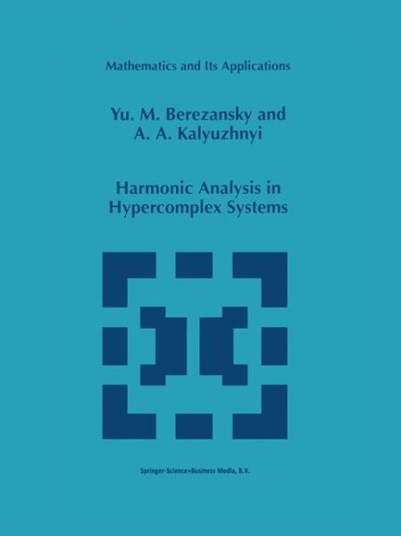 Cover for Yu.m. Berezansky · Harmonic Analysis in Hypercomplex Systems - Mathematics and Its Applications (Paperback Bog) [1st Ed. Softcover of Orig. Ed. 1998 edition] (2010)