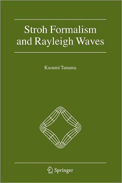 Cover for Kazumi Tanuma · Stroh Formalism and Rayleigh Waves (Paperback Book) [Softcover reprint of hardcover 1st ed. 2007 edition] (2010)