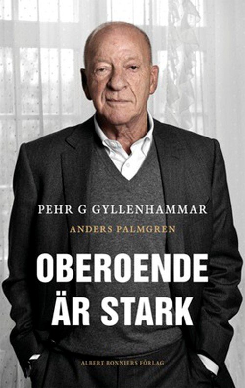 Oberoende är stark - Gyllenhammar Pehr G. - Bücher - Albert Bonniers förlag - 9789100140229 - 5. August 2014