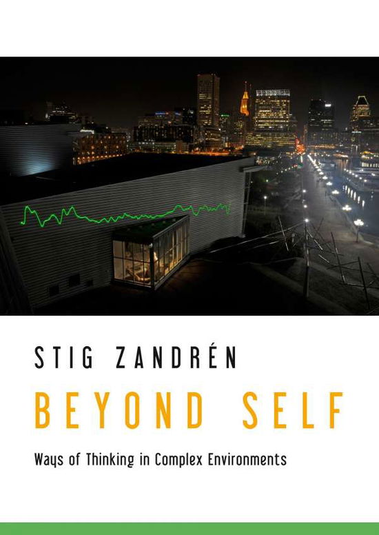 Cover for Stig Zandrén · Beyond Self : Ways of Thinking in Complex Environments (Hardcover Book) (2017)