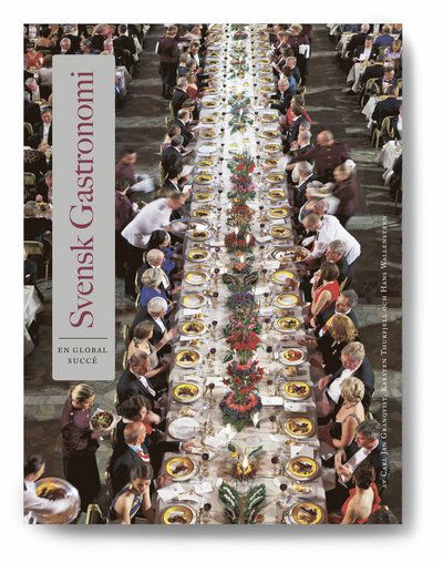 Cover for Carl Jan Granqvist, Karsten  Thurfjell, Hans Wallensteen · Svensk gastronomi : en global succé (Hardcover Book) (2021)