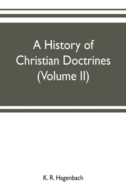 Cover for K R Hagenbach · A history of Christian doctrines (Volume II) (Paperback Book) (2019)