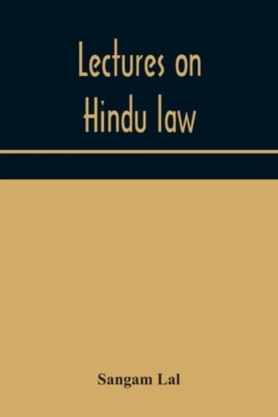 Cover for Sangam Lal · Lectures on Hindu law. Compiled from Mayne on Hindu law and usage, Sarvadhikari's principles of Hindu law of inheritance, Macnaghten's principles of Hindu and Muhammadan law, J.S. Siromani's commentary on Hindu law and other books of authority and incorpo (Taschenbuch) (2020)