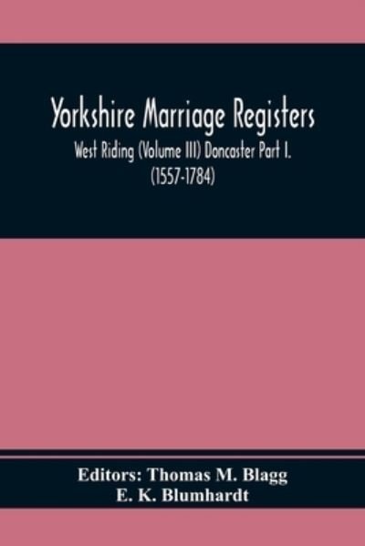 Cover for E K Blumhardt · Yorkshire Marriage Registers. West Riding (Volume Iii) Doncaster Part I. (1557-1784) (Paperback Bog) (2020)