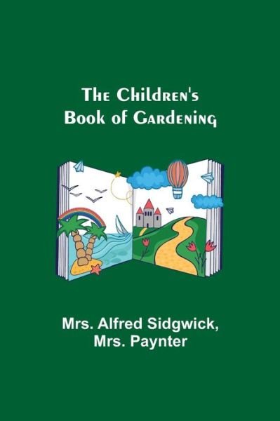 The Children's Book of Gardening - Mrs Alfred Sidgwick - Livres - Alpha Edition - 9789355117229 - 8 octobre 2021