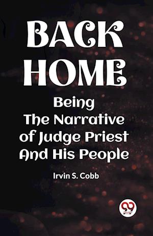 Cover for Irvin S Cobb · BACK HOMEBEING THE NARRATIVE OF JUDGE PRIEST AND HIS PEOPLE (Edition2023) (Paperback Book) (2023)