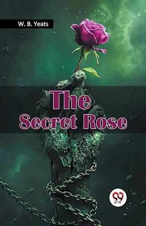 The Secret Rose - W. B. Yeats - Books - Double 9 Books LLP - 9789367141229 - January 9, 2024