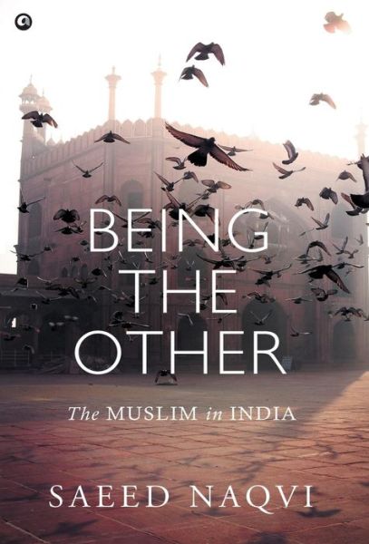 Cover for Saeed Naqvi · Being the Other: The Muslim in India (Hardcover Book) (2016)