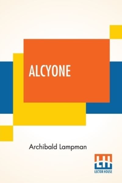 Alcyone - Archibald Lampman - Książki - Lector House - 9789389679229 - 29 stycznia 2021