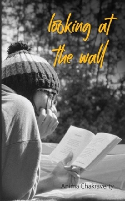 Cover for Anima Chakraverty · Looking at the Wall (Paperback Book) (2021)