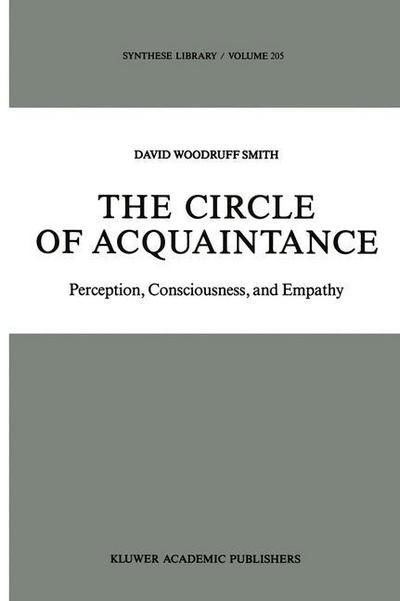 D.W Smith · The Circle of Acquaintance: Perception, Consciousness, and Empathy - Synthese Library (Paperback Book) [Softcover reprint of the original 1st ed. 1989 edition] (2011)