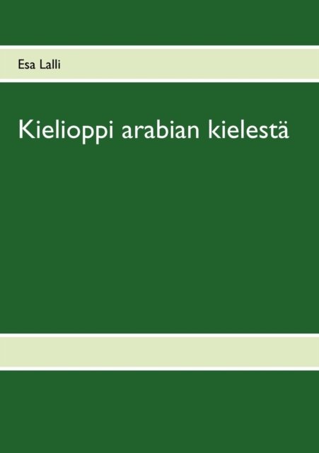 Kielioppi arabian kielesta: Osa 1 - Esa Lalli - Livres - Books on Demand - 9789524986229 - 26 septembre 2011