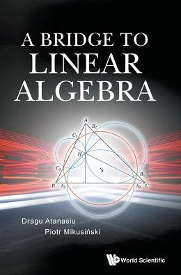 Cover for Atanasiu, Dragu (Univ Of Boras, Sweden) · Bridge To Linear Algebra, A (Hardcover Book) (2019)