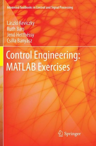 Control Engineering: MATLAB Exercises - Advanced Textbooks in Control and Signal Processing - Laszlo Keviczky - Livros - Springer Verlag, Singapore - 9789811341229 - 11 de fevereiro de 2019