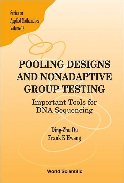 Cover for Hwang, Frank Kwang-ming (Nat'l Chiao-tung Univ, Taiwan) · Pooling Designs And Nonadaptive Group Testing: Important Tools For Dna Sequencing - Series On Applied Mathematics (Inbunden Bok) (2006)