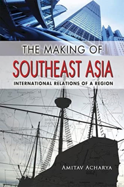 Cover for Amitav Acharya · The Making of Southeast Asia: International Relations of a Region (Hardcover Book) (2012)