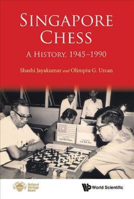 Cover for Jayakumar, Shashi (Sjk Geostrategic Advisory Pte Ltd, Singapore) · Singapore Chess: A History, 1945-1990 (Paperback Book) [Annotated edition] (2017)