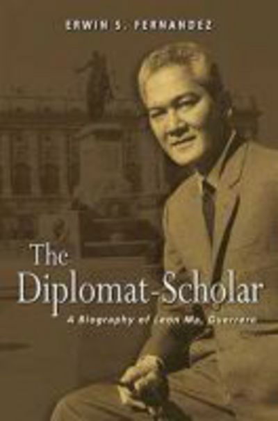 Cover for Erwin S. Fernandez · The Diplomat-Scholar: A Biography of Leon Ma. Guerrero (Paperback Book) (2017)