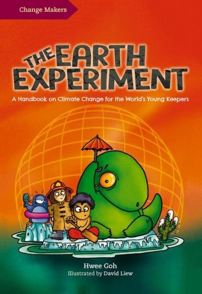 Cover for Hwee Goh · The Earth Experiment: A Handbook on Climate Change for the World’s Young Keepers - The Change Makers series (Gebundenes Buch) (2021)