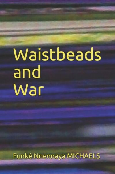 Cover for Funke Nnennaya Michaels · Waistbeads and War (Paperback Book) (2020)