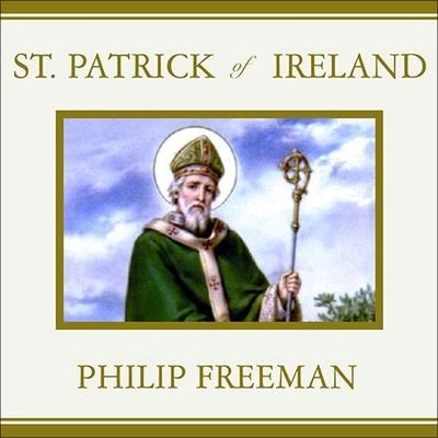 St. Patrick of Ireland - Philip Freeman - Muzyka - TANTOR AUDIO - 9798200150229 - 1 kwietnia 2004