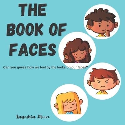 Cover for Lageshia Moore · The Book of Faces: Can you guess how we feel by the looks on our faces? (Paperback Bog) (2021)