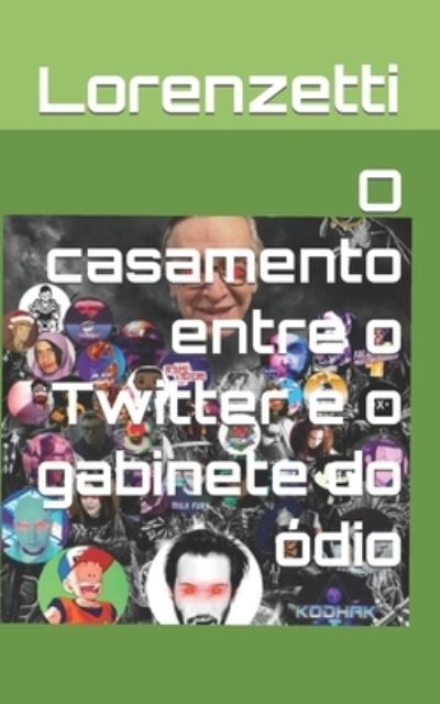 Cover for Lorenzetti · O casamento entre o Twitter e o gabinete do odio (Paperback Book) (2021)