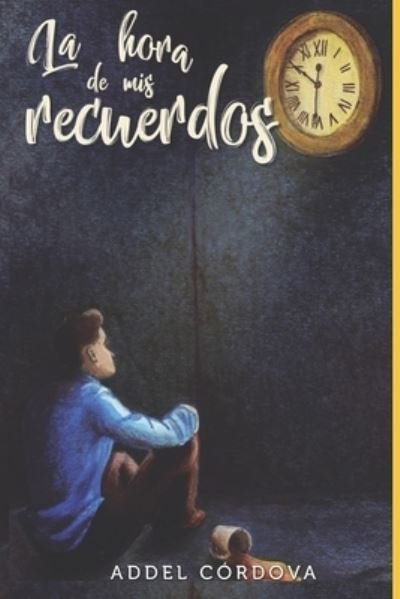 Cover for Addel Cordova · La Hora De Mis Recuerdos (Pocketbok) (2021)