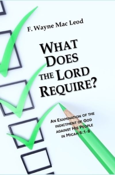 Cover for F Wayne Mac Leod · What Does the Require?: An Examination of the Indictment of God Against His People in Micah 6:1-8 (Paperback Book) (2021)